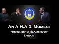 An A H A D Moment Remember Ahezaah Much Episode 1 An A H A D Moment Remember Ahezaah Much Episode 1