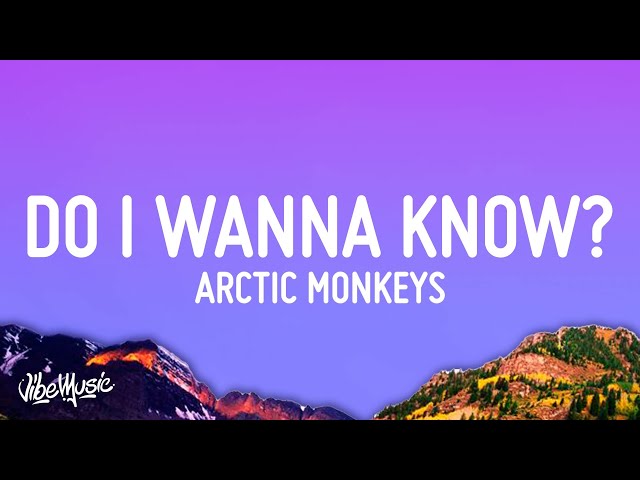 Arctic Monkeys - Do I Wanna Know? (Lyrics) class=
