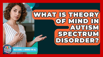 What Is Theory Of Mind In Autism Spectrum Disorder? - Accessible Learning For All