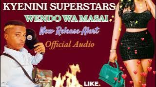 WENDO WA MASAI  AUDIO BY KYENINI SUPERSTARS 🌟 skiza 95210499 to 811