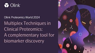 Multiplex Techniques in Proteomics: A Tool for Biomarker Discovery | Olink Proteomics World 2024
