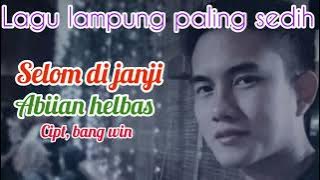 lagu lampung~selom dijanji~cover~ Abiian helbas~cipt, bang, win#