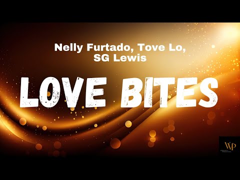 Nelly Furtado, Tove Lo, SG Lewis - Love Bites (Lyrics)