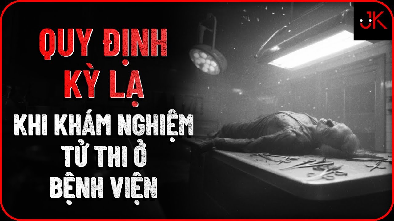 Quy định kỳ lạ khi khám nghiệm tử thi ở bệnh viện | Jeftun