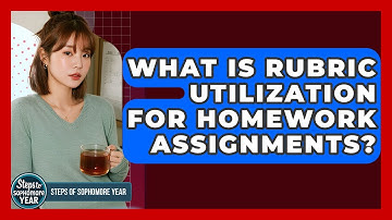 What Is Rubric Utilization For Homework Assignments? - Steps to Sophomore Year