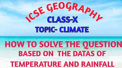 ICSE GEOGRAPHY. CLASS-10,TOPIC- CLIMATE( How to solve the question based on Temp& Rainfall table)