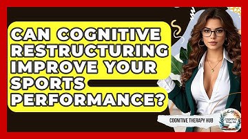 Can Cognitive Restructuring Improve Your Sports Performance? - Cognitive Therapy Hub
