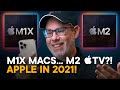 M1X MacBook Pro... M2 Apple TV?! — Apple in 2021 Answers!