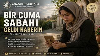 Bi̇r Cuma Sabahi Geldi̇ Haberi̇n Female Vocal Duygusal Anadolu Türküsü Anadolu Müziğim