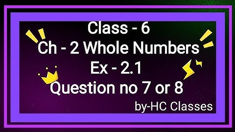 Class 6 || Ch 2 Whole Numbers || Ex 2.1 || Question- 7or8 || #class6 #math #ch1 #ex2.1