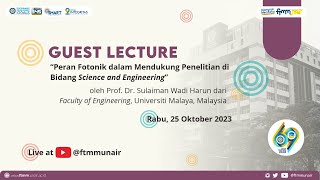 Guest Lecture : Prof. Sulaiman Wadi Harun - Bidang Science and Engineering Universiti Malaya