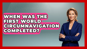 When Was The First World Circumnavigation Completed? - Firsts of the World
