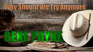 Why Should We Try Anymore by Gene Payne