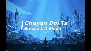Chuyện Đôi Ta - Emcee L (Da LAB) ft Muộii [Audio Lyrics]