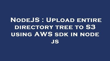 NodeJS : Upload entire directory tree to S3 using AWS sdk in node js