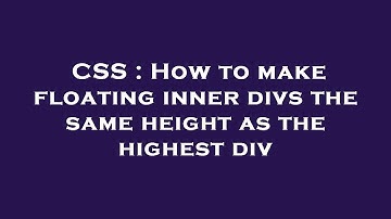 CSS : How to make floating inner divs the same height as the highest div