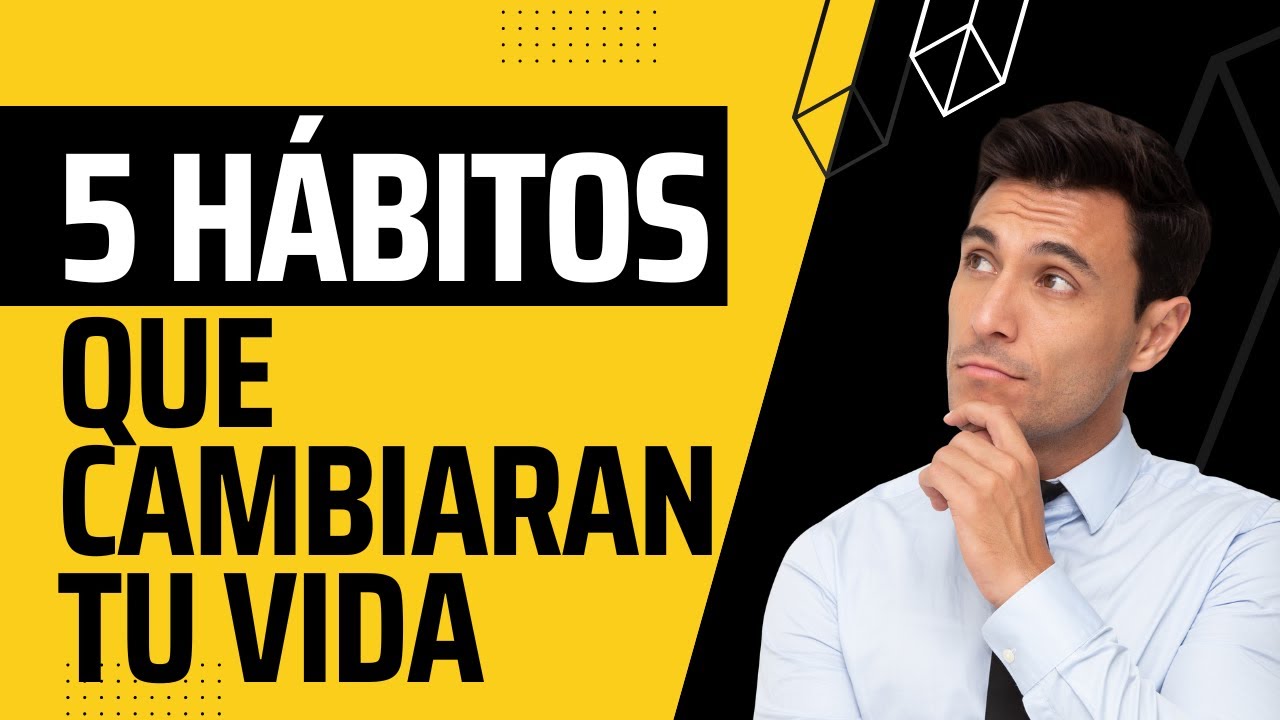 5 HABITOS DIARIOS QUE TRANSFORMAR TU VIDA - YouTube