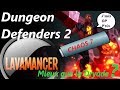 Dungeon Defenders 2 FR : Gros plan sur le Lavamancer