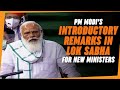 PM Modi's introductory remarks in Lok Sabha for new ministers