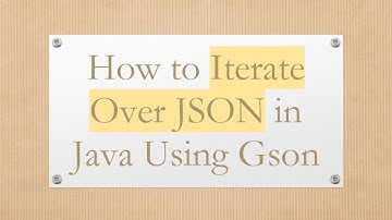 How to Iterate Over JSON in Java Using Gson