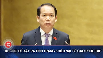 Không để xảy ra tình trạng khiếu nại tố cáo phức tạp | Truyền hình Quốc hội Việt Nam