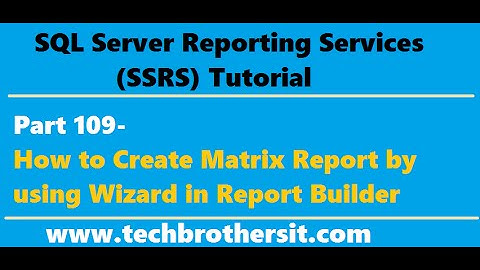 SSRS Tutorial Part 109 - How to Create Matrix Report by using Wizard in Report Builder