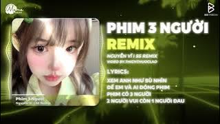 PHIM 3 NGƯỜI REMIX (Bản Hot TikTok) - Nguyễn Vĩ | Trời Ơi Trời Hỡi Đau Là Như Muối Xát Lên Da Remix