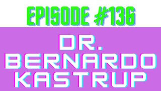 Episode 136 – Dr. Bernardo Kastrup – Science, Philosophy andThe Nature of Reality