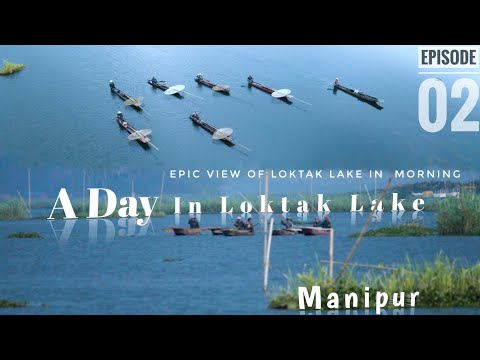 Epic View Of Loktak Lake In Morning / Manipur /A Day In Loktak Lake / Ep-02 / YC Jamz Vlogs