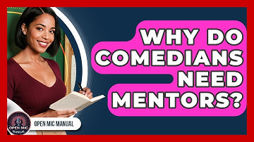 Why Do Comedians Need Mentors? - Open Mic Manual