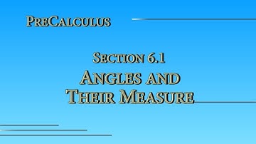 Precalculus Online - Section 6.1 - Angles and Their Measure