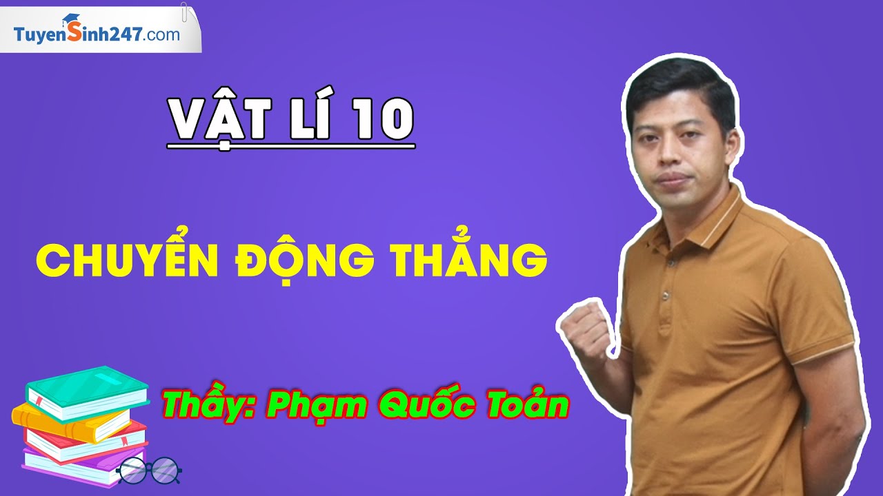 Chuyển động thẳng - Vật Lí 10 - Thầy Phạm Quốc Toản