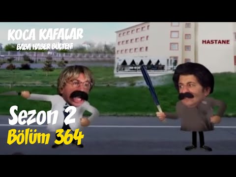 Koca Kafalar ile Baba Haber Bülteni (Bölüm 364)