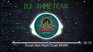 Özcan Akın-Yayla Güzeli Remix DJ AHMETCAN Resimi