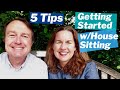 How to Get Started House Sitting - Our Best 5 Tips