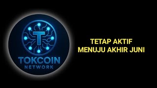 INFO UPDATE TOKCOIN NETWORK ‼️ TETAP AKTIF MENUJU AKHIR JUNI