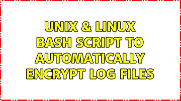 Unix & Linux: Bash script to automatically encrypt log files (2 Solutions!!)