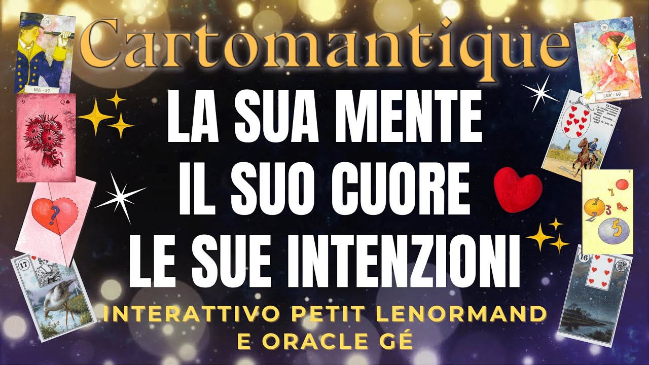 ❤️La sua MENTE, il suo CUORE, le sue INTENZIONI ❤️🌟 Interattivo Petit Lenormand e Oracle Gé