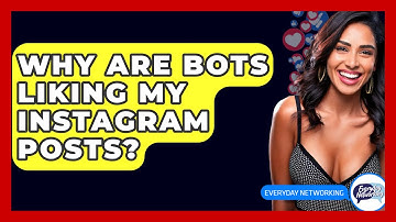 Why Are Bots Liking My Instagram Posts? - Everyday-Networking