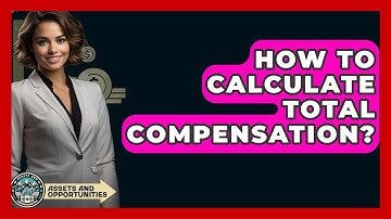 How To Calculate Total Compensation? - AssetsandOpportunity.org