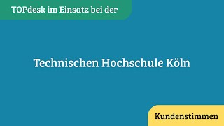 Erfolgsgeschichten Mit Topdesk Technische Hochschule Köln
