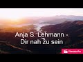 Anja S. Lehmann - Dir nah zu sein / Ich komme Heim, zu dir zurück (Lyric Video)