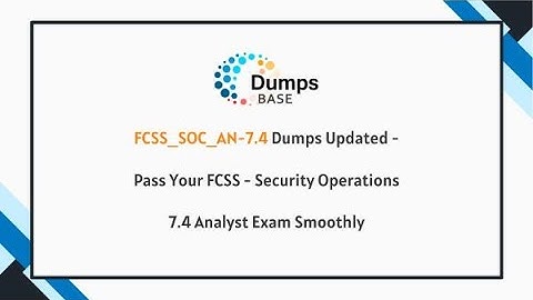 FCSS_SOC_AN-7.4 Dumps Updated - Pass Your FCSS - Security Operations 7.4 Analyst Exam Smoothly