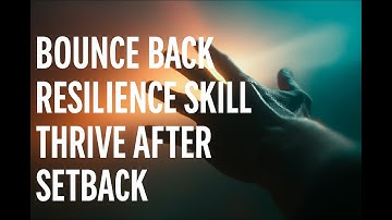 How to Build a Resilience Mindset: Thrive After Setbacks