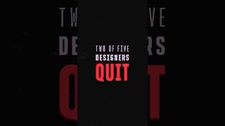 Two of five designers QUIT in their first two years?! 😲