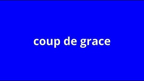 what is the meaning of coup de grace