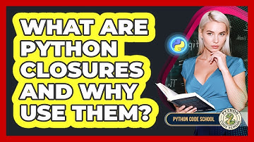 What Are Python Closures And Why Use Them? - Python Code School