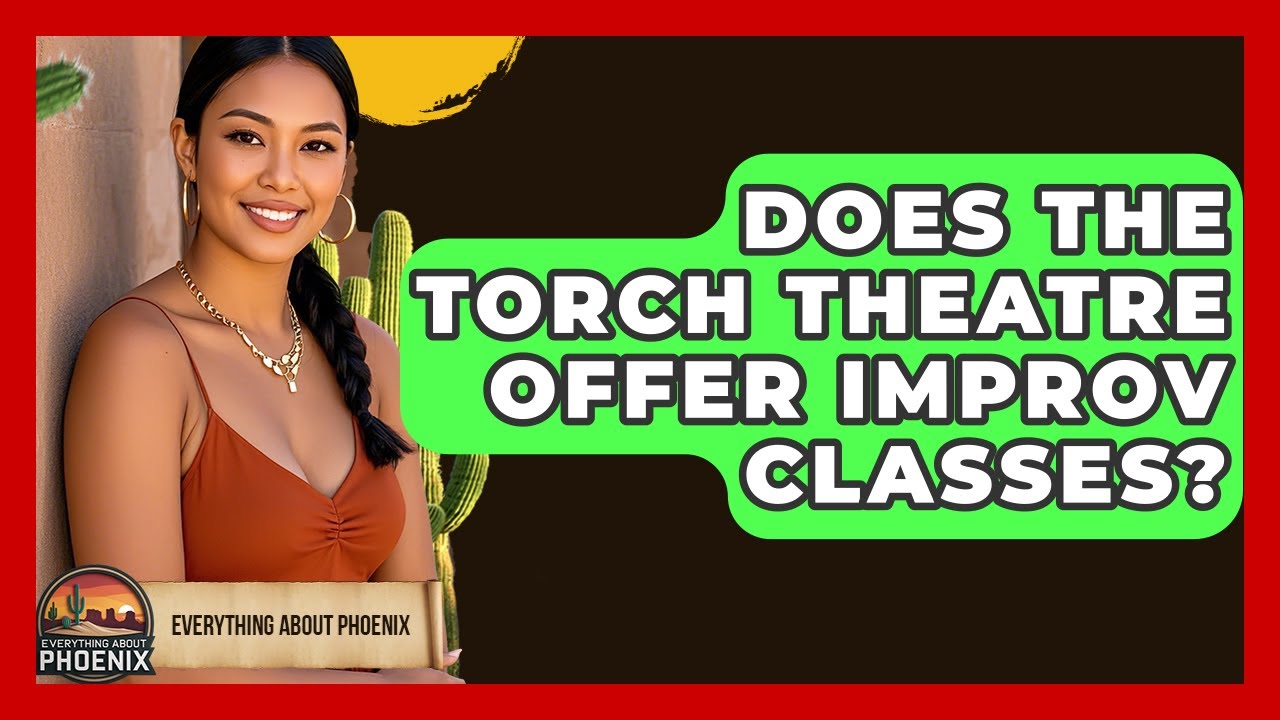 Does The Torch Theatre Offer Improv Classes? - Everything About Phoenix