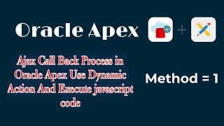 Ajax Call Back Process in Oracle Apex Use Dynamic Action And Execute javascript code  Method = 1