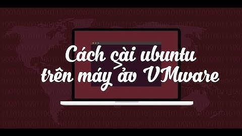 Hướng dẫn cài đặt Ubuntu trên máy ảo VMware Workstation 15